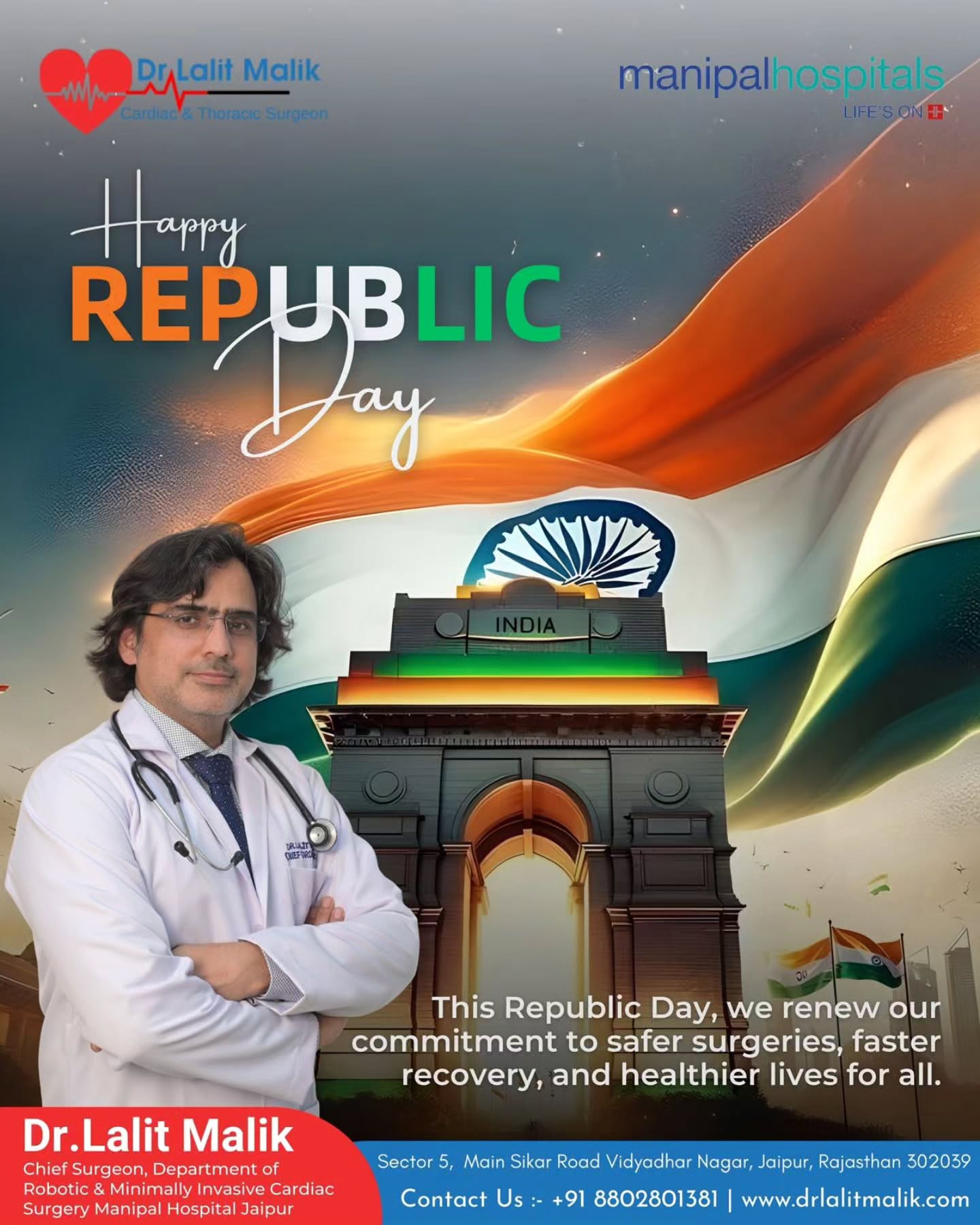 Happy Republic Day 🇮🇳
This Republic Day, we honor the spirit of unity, resilience, and progress that defines our great nation. In the same spirit of commitment, Dr. Lalit Malik, Chief Surgeon Robotic & Minimally Invasive Cardiac Surgery, continues to advance safer surgical care, faster recovery, and better heart health for all.
At Manipal Hospitals Jaipur, we remain dedicated to innovation, excellence, and compassionate care, building a healthier India—one heartbeat at a time.
📍 Manipal Hospital, Jaipur
🌐 www.drlalitmalik.com
#RepublicDay #DrLalitMalik #CardiacCare #RoboticSurgery #HealthyIndia