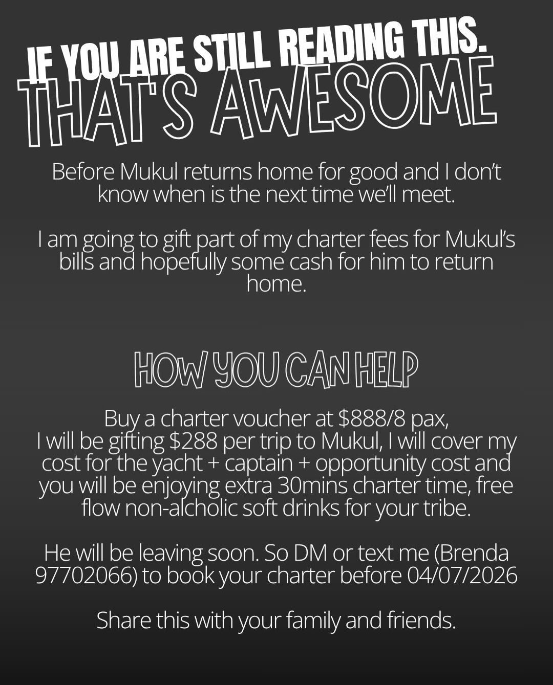 A dear friend of mine is returning to Bangladesh for good. Through the years, he has always been there for me whenever I needed support, and now I’d like to do something for him in return.
We’re offering our yacht charter vouchers at $888, and for every voucher purchased, we’ll be giving him $288 to help ease his financial burden as he starts this new chapter. We will also be giving you extra 30min charter time as well as free flow non-alcoholic drinks.
The voucher comes with no expiry date, so you can use it whenever you’re ready. If you’d like to support him (and us), you can purchase a voucher, or simply help by sharing this post with your family and friends.
Every bit of support means a lot. Help me help someone who has always been there for others. ❤️